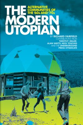 The Modern Utopian : Alternative Communities of the '60s and '70s