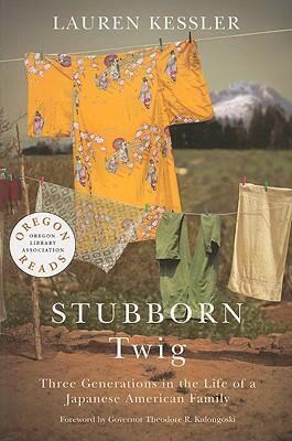 Stubborn Twig : Three Generations in the Life of a Japanese American Family