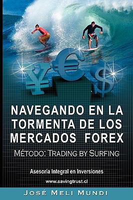 Navegando en la Tormenta de Los Mercados Forex - Metodo : Trading by Surfing