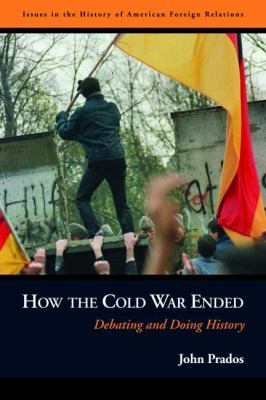 How the Cold War Ended : Debating and Doing History